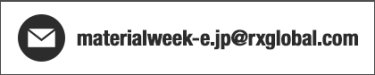 E-mail: materialweek-e.jp@rxglobal.com